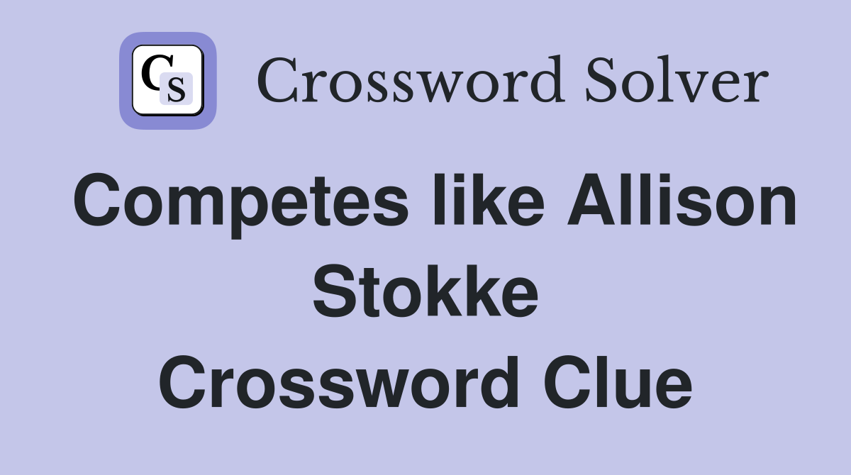 Competes like Allison Stokke Crossword Clue Answers Crossword Solver